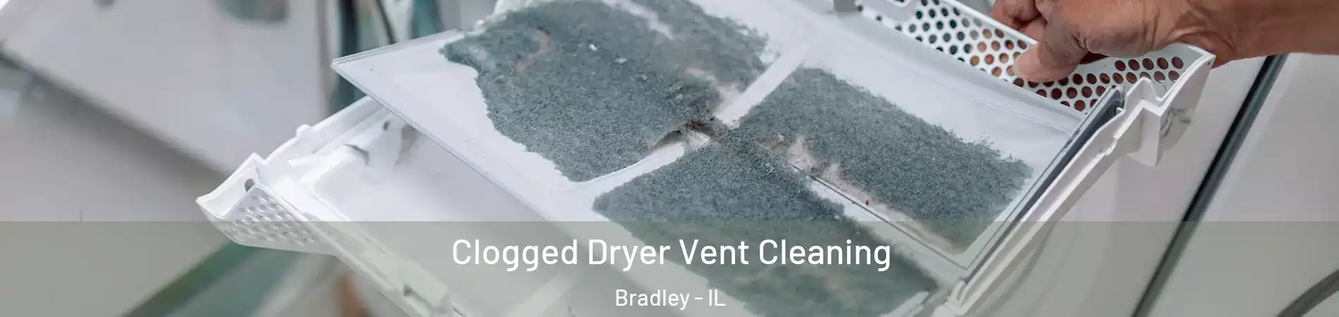  Clogged Dryer Vent Cleaning Bradley - IL