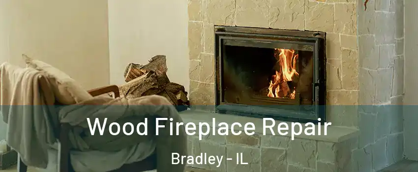  Wood Fireplace Repair Bradley - IL